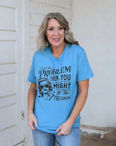 IF I'M THE PROBLEM GRAPHIC TEE- HEATHERED TEAL