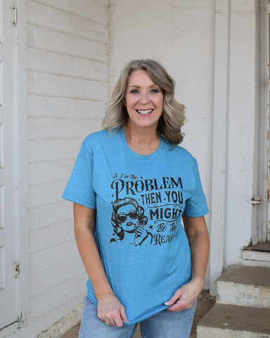 IF I'M THE PROBLEM GRAPHIC TEE- HEATHERED TEAL