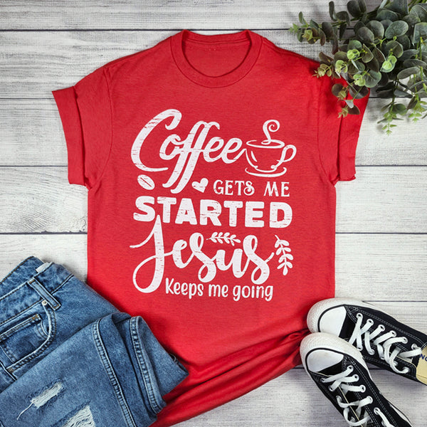 COFFEE GETS ME STARTED, JESUS GETS ME GOING GRAPHIC TEE