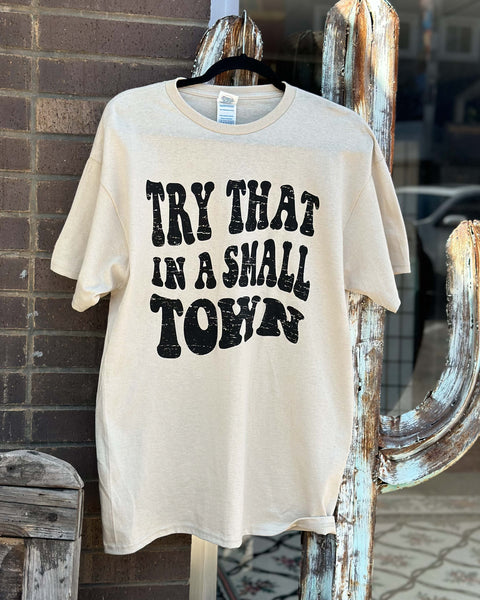 TRY THAT IN A SMALL TOWN GRAPHIC TEE