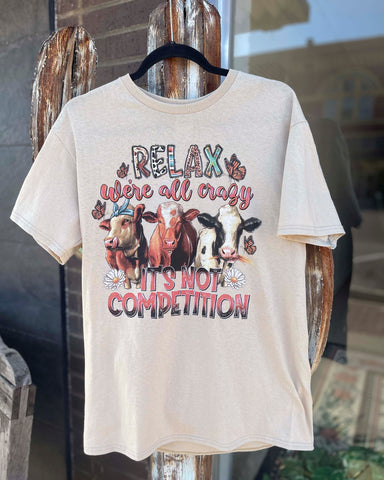 RELAX WE'RE ALL CRAZY IT'S NOT A COMPETION TEE