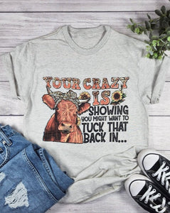 YOUR CRAZY IS SHOWING GRAPHIC TEE