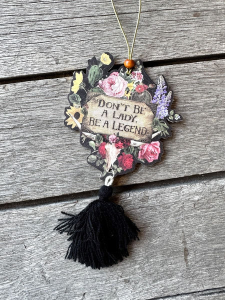 DON'T BE A LADY , BE A LEGEND, CAR AIR FRESHENER BY JUNK GYPSY